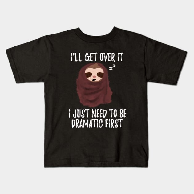 I Just Need To Be Dramatic First Cute Sloth With Blanket Kids T-Shirt by Saishaadesigns